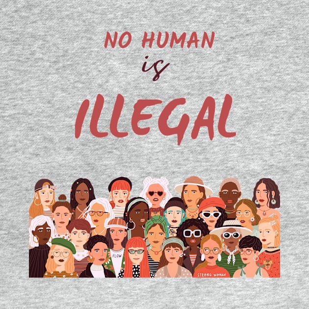 No human is illegal t-shirt by Live Loudly Today